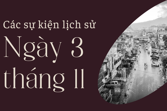 Ngày này năm xưa 3/11: Các sự kiện lịch sử nổi bật trong ngày 3/11