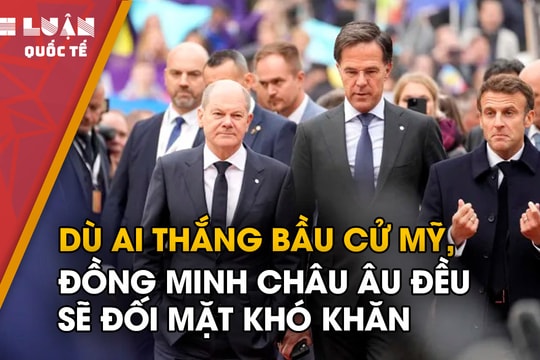 Dù ai thắng bầu cử Mỹ, đồng minh châu Âu đều sẽ đối mặt khó khăn