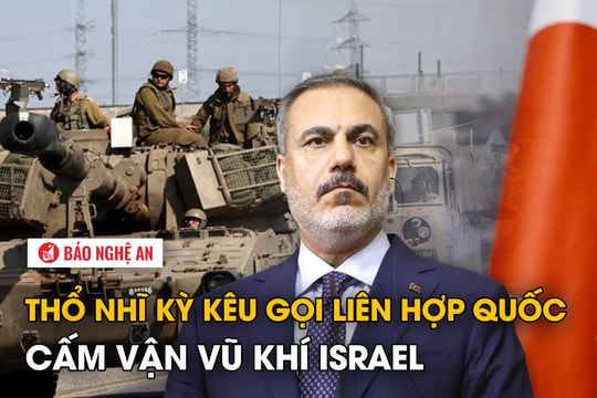 Thổ Nhĩ Kỳ kêu gọi Liên hợp quốc cấm vận vũ khí với Israel
