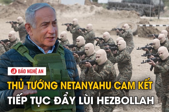 Thủ tướng Netanyahu cam kết tiếp tục đẩy lùi Hezbollah