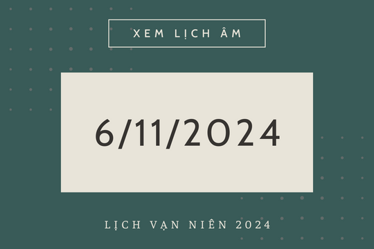 Lịch âm 6/11 chính xác nhất, lịch vạn niên ngày 6/11/2024