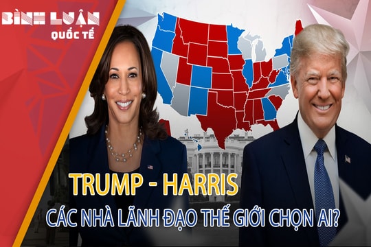 Trump - Harris: Các nhà lãnh đạo thế giới chọn ai?