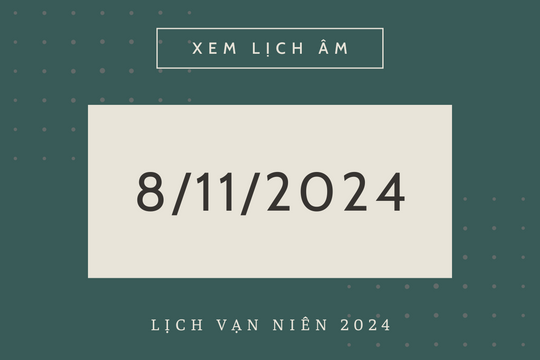 Lịch âm 8/11 chính xác nhất, lịch vạn niên ngày 8/11/2024