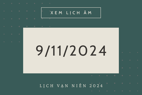 Lịch âm 9/11 chính xác nhất, lịch vạn niên ngày 9/11/2024