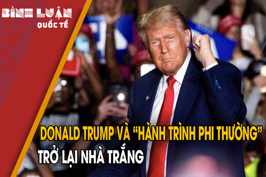 Donald Trump và ‘hành trình phi thường’ trở lại Nhà Trắng