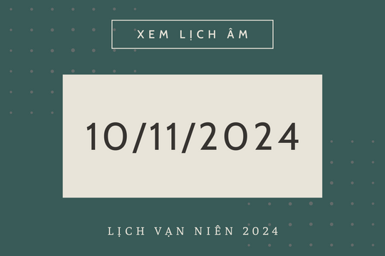 Lịch âm 10/11 chính xác nhất, lịch vạn niên ngày 10/11/2024