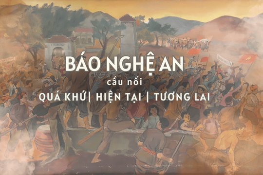 Báo Nghệ An - Cầu nối quá khứ, hiện tại và tương lai