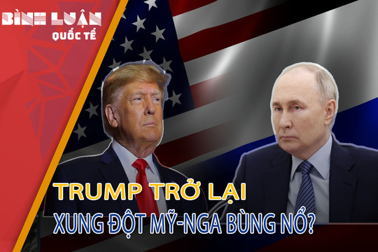 Xung đột Mỹ-Nga khó tránh khỏi khi ông Trump trở lại Nhà Trắng