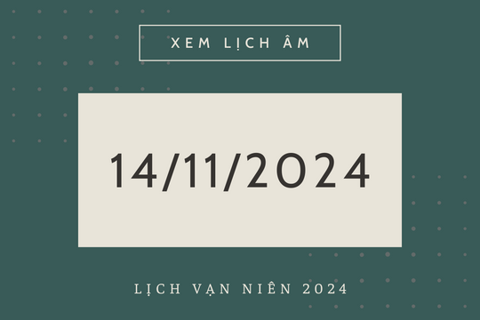 Lịch âm 14/11 chính xác nhất, lịch vạn niên ngày 14/11/2024