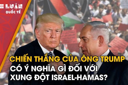 Chiến thắng của ông Trump có ý nghĩa gì đối với xung đột Israel-Hamas?