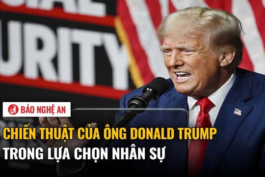 Chiến thuật của ông Donald Trump trong lựa chọn nhân sự