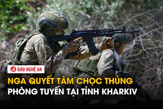 Nga quyết tâm chọc thủng phòng tuyến tại tỉnh Kharkiv