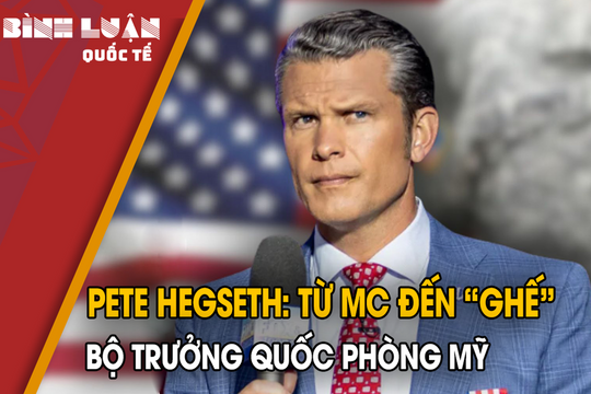 Pete Hegseth: Từ MC đến “ghế” Bộ trưởng Quốc phòng Mỹ