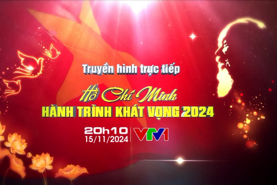 'Hồ Chí Minh - Hành trình khát vọng 2024: Đổi mới và phát triển' trực tiếp VTV1