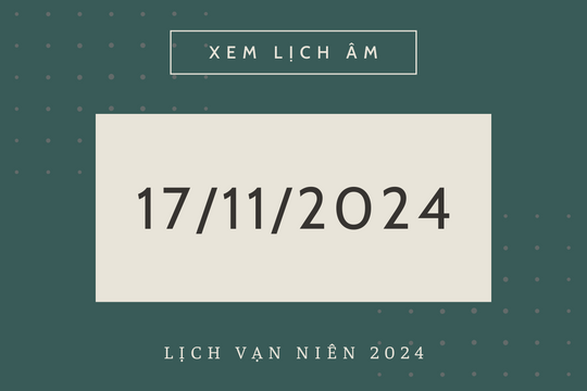Lịch âm 17/11 chính xác nhất, lịch vạn niên ngày 17/11/2024