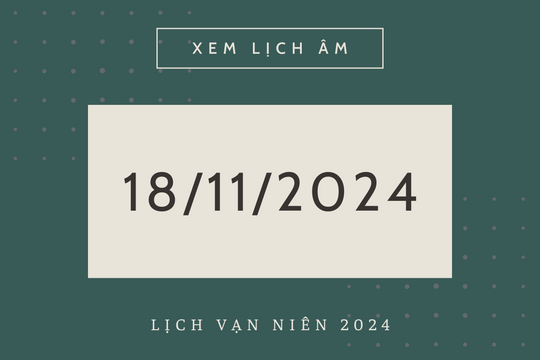 Lịch âm 18/11 chính xác nhất, lịch vạn niên ngày 18/11/2024