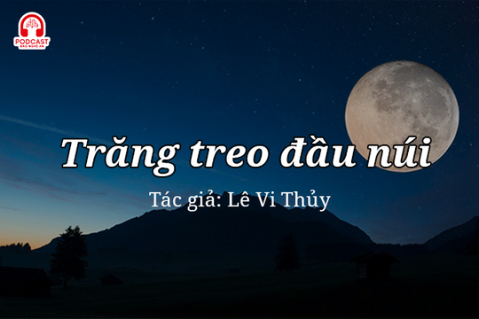 Đọc truyện đêm khuya: Trăng treo đầu núi