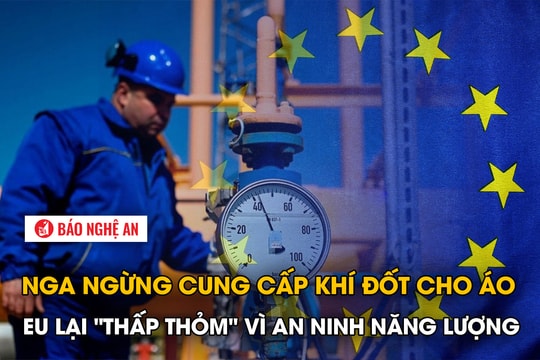 Nga ngừng cung cấp khí đốt cho Áo, EU lại 'thấp thỏm' vì an ninh năng lượng