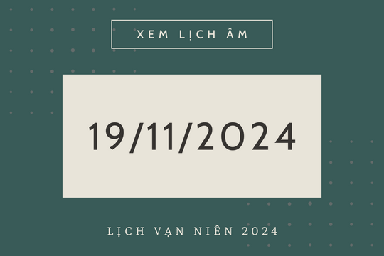 Lịch âm 19/11 chính xác nhất, lịch vạn niên ngày 19/11/2024