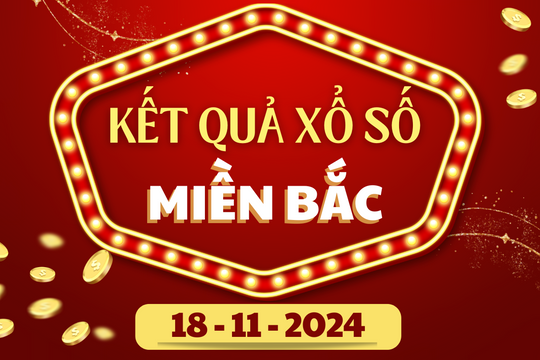XSMB hôm nay 18/11 - Kết quả xổ số miền Bắc 18/11/2024 - KQXSMB ngày 18/11