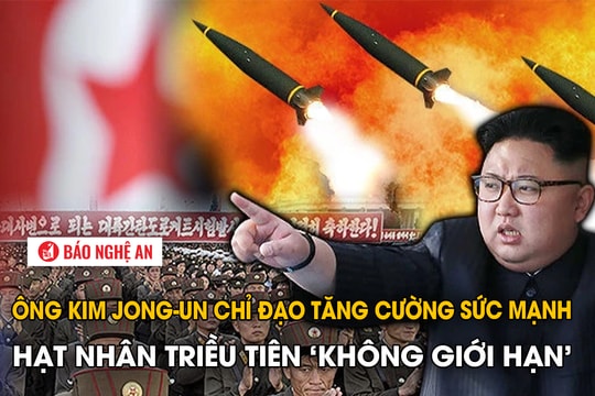 Ông Kim Jong-un chỉ đạo tăng cường sức mạnh hạt nhân Triều Tiên ‘không giới hạn’