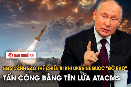 Nga cảnh báo Thế chiến III khi Ukraine được 'gỡ rào' tấn công bằng tên lửa ATACMS