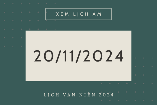 Lịch âm 20/11 chính xác nhất, lịch vạn niên ngày 20/11/2024