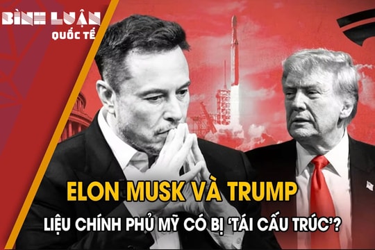 Elon Musk và Trump: Liệu chính phủ Mỹ có 'tái cấu trúc'?