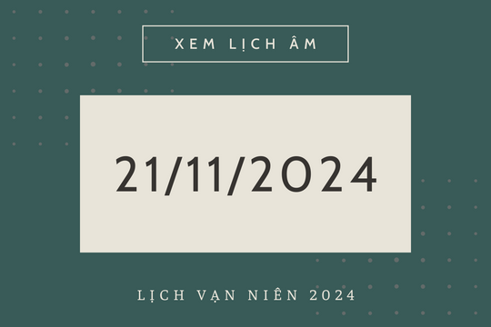 Lịch âm 21/11 chính xác nhất, lịch vạn niên ngày 21/11/2024