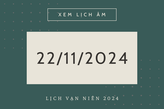 Lịch âm 22/11 chính xác nhất, lịch vạn niên ngày 22/11/2024
