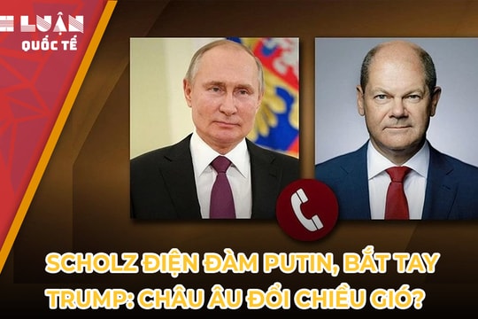 Scholz điện đàm Putin, bắt tay Trump: Châu Âu đổi chiều gió?