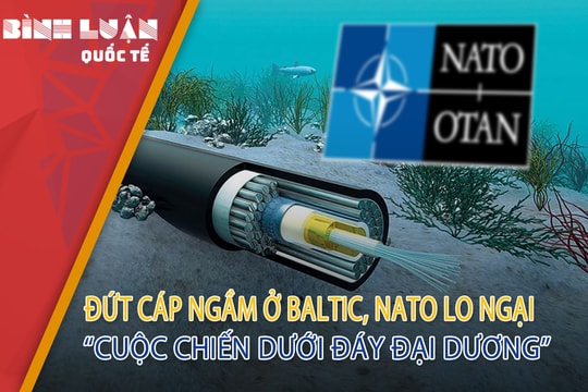 Đứt cáp ngầm ở Baltic, NATO lo ngại 'cuộc chiến dưới đáy đại dương'