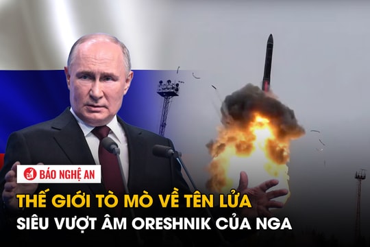 Thế giới tò mò về tên lửa siêu vượt âm Oreshnik của Nga