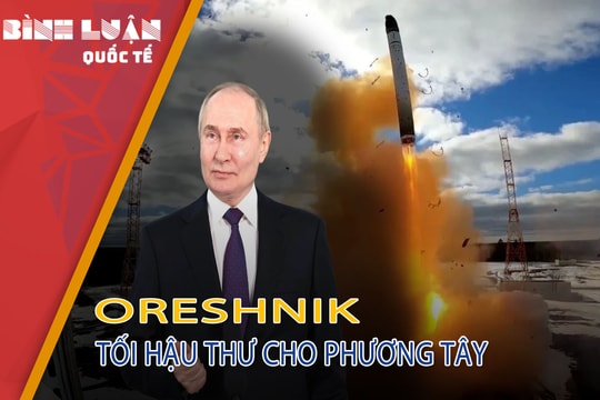 Nga 'không nói chơi': Oreshnik được phóng, tối hậu thư cho phương Tây