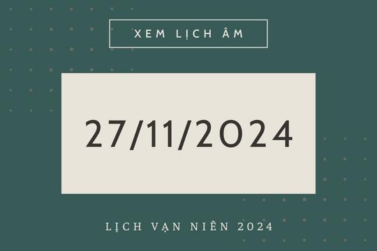 Lịch âm 27/11 chính xác nhất, lịch vạn niên ngày 27/11/2024