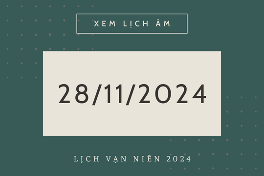 Lịch âm 28/11 chính xác nhất, lịch vạn niên ngày 28/11/2024