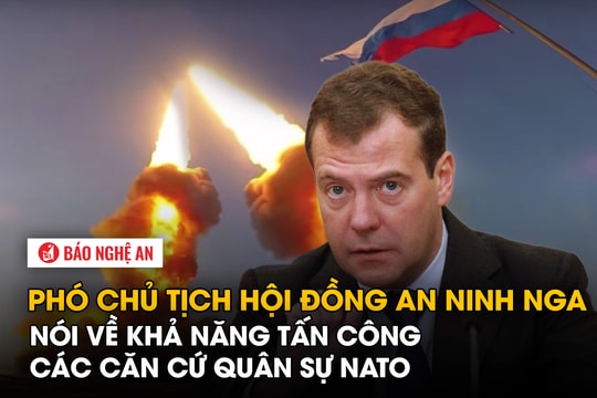 Phó Chủ tịch Hội đồng An ninh Nga nói về khả năng tấn công các căn cứ quân sự NATO