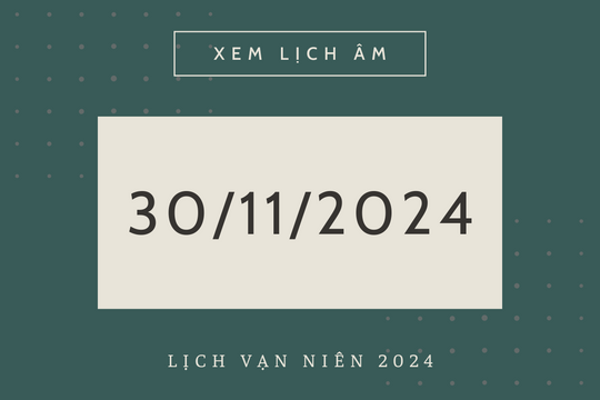 Lịch âm 30/11 chính xác nhất, lịch vạn niên ngày 30/11/2024