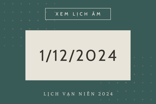 Lịch âm 1/12 chính xác nhất, lịch vạn niên ngày 1/12/2024