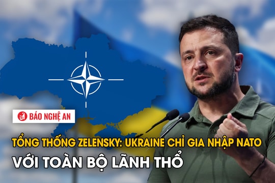 Tổng thống Zelensky: Ukraine chỉ gia nhập NATO với toàn bộ lãnh thổ