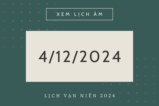 Lịch âm 4/12 chính xác nhất, lịch vạn niên ngày 4/12/2024