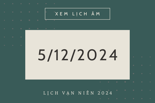 Lịch âm 5/12 chính xác nhất, lịch vạn niên ngày 5/12/2024