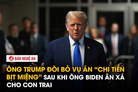 Ông Trump đòi bỏ vụ án 'chi tiền bịt miệng' sau khi ông Biden ân xá cho con trai