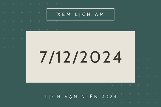 Lịch âm 7/12 chính xác nhất, lịch vạn niên ngày 7/12/2024