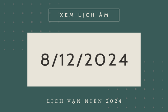 Lịch âm 8/12 chính xác nhất, lịch vạn niên ngày 8/12/2024