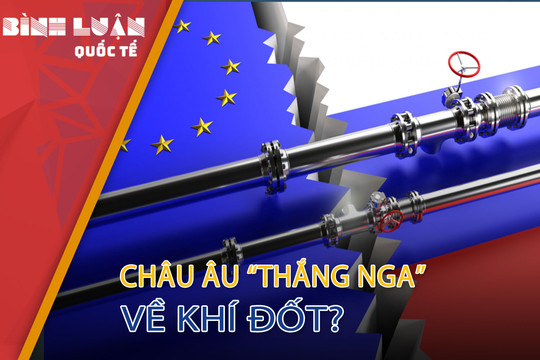 EU tuyên bố 'thắng Nga': Độc lập khí đốt hay giấc mơ hão?