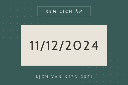 Lịch âm 11/12 chính xác nhất, lịch vạn niên ngày 11/12/2024