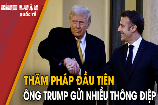 Thăm Pháp đầu tiên - ông Trump gửi nhiều thông điệp