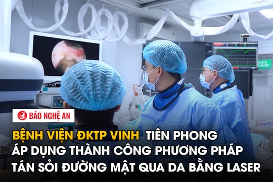 Bệnh viện Đa khoa TP. Vinh tiên phong áp dụng thành công phương pháp tán sỏi đường mật qua da bằng laser