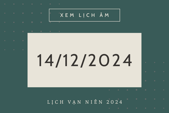 Lịch âm 14/12 chính xác nhất, lịch vạn niên ngày 14/12/2024